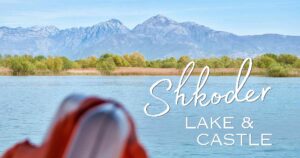 Shkoder Lake and castle tour